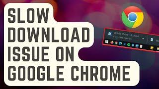 FIXED: Slow Download Issue On Google Chrome [Proven Solutions]