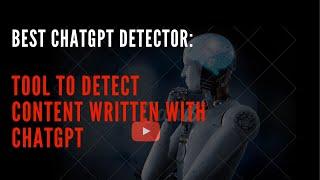 Best ChatGPT Detector 2023: Detect Content Written with Chat GTP