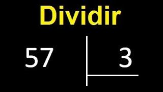 dividir 57 entre 3 , como dividir