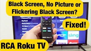 RCA Roku TV: Black Screen or Flickering Black Screen or No Picture (FIXED!)