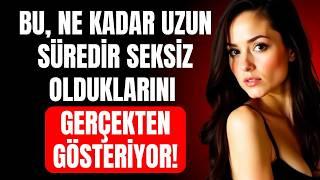 7 Uzun Süredir Bir Erkekle Yakınlaşmadığını Gösteren Belirgin İşaret|Kadın Psikolojisi Açığa Çıkıyor