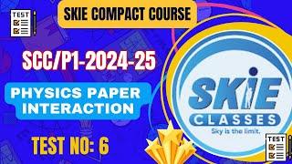 SCC-25-PI || Physics Paper Interaction || Test No: 06 || By: Er. Dawood Sir || SKIE CLASSES