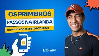 Os Primeiros Passos em Dublin - Episódio 1: Comprando um Chip de Celular na Irlanda.