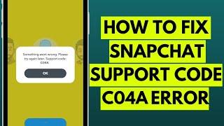 How to Fix Snapchat Support Code C04A Error in 2023 ( Easy Solution)