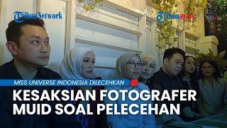 Kesaksian Fotografer Miss Universe Indonesia soal Pelecehan: 30 Wanita Ditelanjangi, 5 Foto Bugil