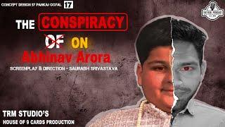 The Conspiracy on Abhinav Arora