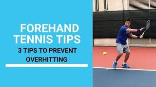 Tennis Forehand Tips: 3 Ways To Prevent Overhitting