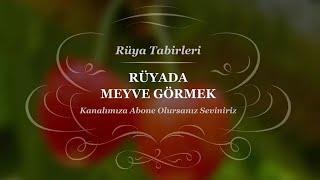 Rüyada Meyve Görmek, Yemek, Toplamak | Rüya Tabirleri