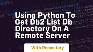 Using python to get DB2 list db directory on a remote server