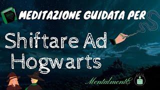 Meditazione Per Shifting Ad Hogwarts - Shifting - Sogno Lucido - Viaggio Astrale - MentalmentE - ITA