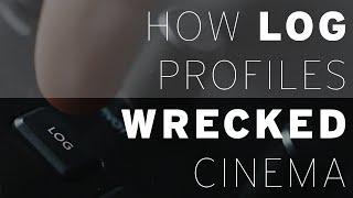 How Log Profiles Wrecked Cinema