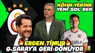 SON DAKİKA! Erden Timur Geri Dönüyor !! l Köhn Yerine Yeni Sol Bek !! l GALATASARAY