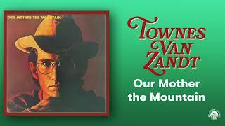 Townes Van Zandt - Our Mother the Mountain (Official Full Album Stream)