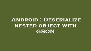 Android : Deserialize nested object with GSON