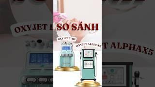 So sánh Oxyjet Aqua X5 vs Oxyjet LV 06 | Erutech Việt Nam