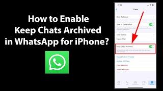 How to Enable Keep Chats Archived in WhatsApp for iPhone?