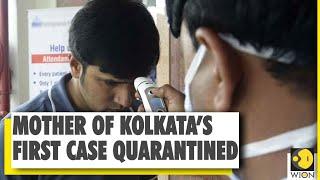 Coronavirus Crisis: Mother of Kolkata’s first case quarantined | West Bengal | India | WION News