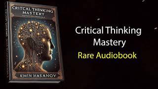 Critical Thinking Mastery | Personal Growth & Success Guide | AUDIOBOOK