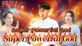 【FULL】"Super Powerful God" #God #Counterattack #Urban #Cultivation