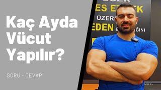 Kaç ayda vücut yapılır ? ( Soru- Cevap )