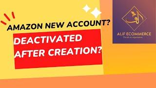 How to resolve an issue of Amazon New Account deactivation just after creation by Alif e-commerce