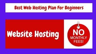 Best Web Hosting Plan For Beginners With No Monthly Fees Ever!