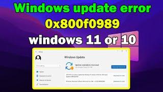 How to fix Windows update error 0x800f0989 windows 11 or 10