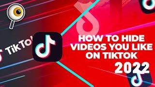 How to hide videos you like on tiktok 2022