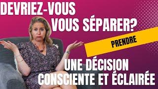 Devriez-vous vous séparer? Prendre une décision consciente et éclairée.