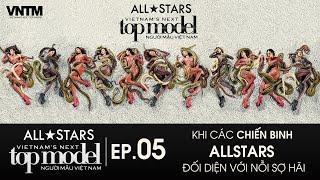 EP5 | FULL HD  | VIETNAM'S NEXT TOP MODEL ALLSTARS | - ALL STARS ĐỐI DIỆN NỖI SỢ HÃI KINH HOÀNG