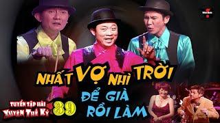 VAN SON  Tuyển Tập Hài Xuyên Thế Kỷ 39 - NHẤT VỢ NHÌ TRỜI - ĐỂ GIÀ RỒI LÀM  @VanSonBolero