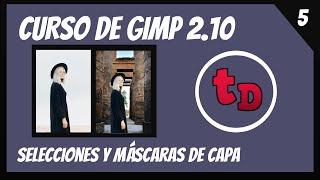 5-Cómo hacer selecciones y máscaras de capa con Gimp 2.10-Curso de Gimp 2.10 desde cero.