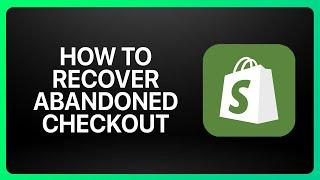 How To Recover Abandoned Checkout In Shopify Tutorial