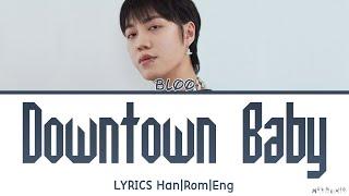 BLOO Downtown Baby Lyrics (Han|Rom|Eng)