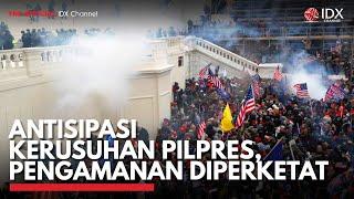 Antisipasi Kerusuhan Pilpres, Pengamanan Diperketat | IDX CHANNEL