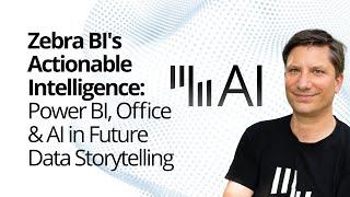 Zebra BI's Actionable Intelligence: Power BI, Office & AI in Future Data Storytelling