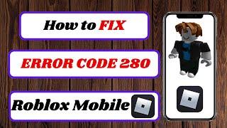 how to fix error code 280 roblox mobile|error code 280 roblox mobile|2024