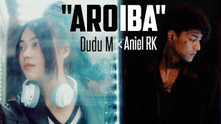 AROIBA - Aniel RK X Dudu M | Prod. Aniel RK | OFFICIAL AUDIO