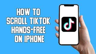 How To Scroll TikTok Hands-Free On iPhone (2022)