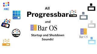 All Progressbar and BarOS Startup and Shutdown Sounds!