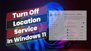 How to Turn Off Location Service In Windows 11