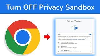 How to Turn Off Privacy Sandbox Trials on Chrome?
