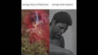 Average Rivers of Blood fan VS Average poise enjoyer