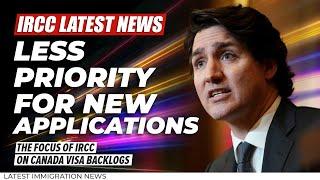 Canada Immigration News : Less Priority for New Applications | IRCC Latest Updates 2022