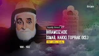 İhramcızade İsmail Hakkı Toprak (Ks.) Hayatı