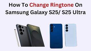 How To Change Ringtone On Samsung Galaxy S25/ S25 Ultra