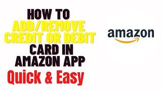 how to add/remove credit or debit card in amazon app 2024,how to remove credit card from amazon 2024