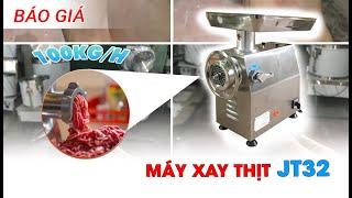 Báo giá máy xay thịt JT32 công nghiệp, năng suất 100kg/ giờ | Mua máy TẶNG NGAY 2 BỘ DAO - MẶT SÀNG