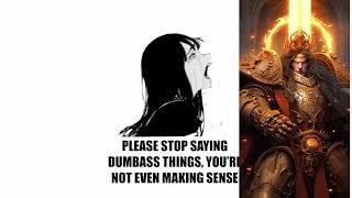 stop saying dumb things you're not EMPEROR OF MANKIND IIEMPEROR OF MANKIND warhammer 40k meme