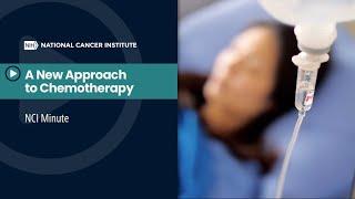 NCI Minute: A New Approach to Chemotherapy